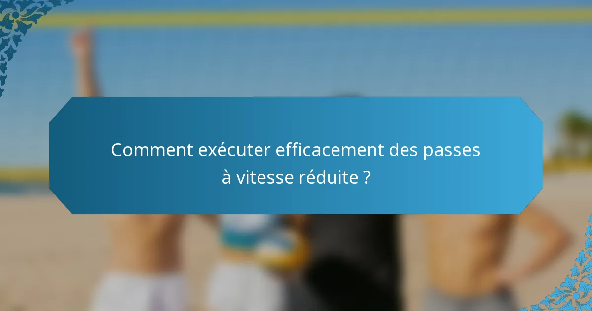 Comment exécuter efficacement des passes à vitesse réduite ?