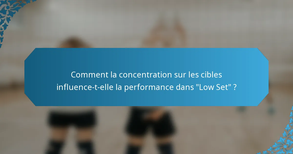 Comment la concentration sur les cibles influence-t-elle la performance dans 