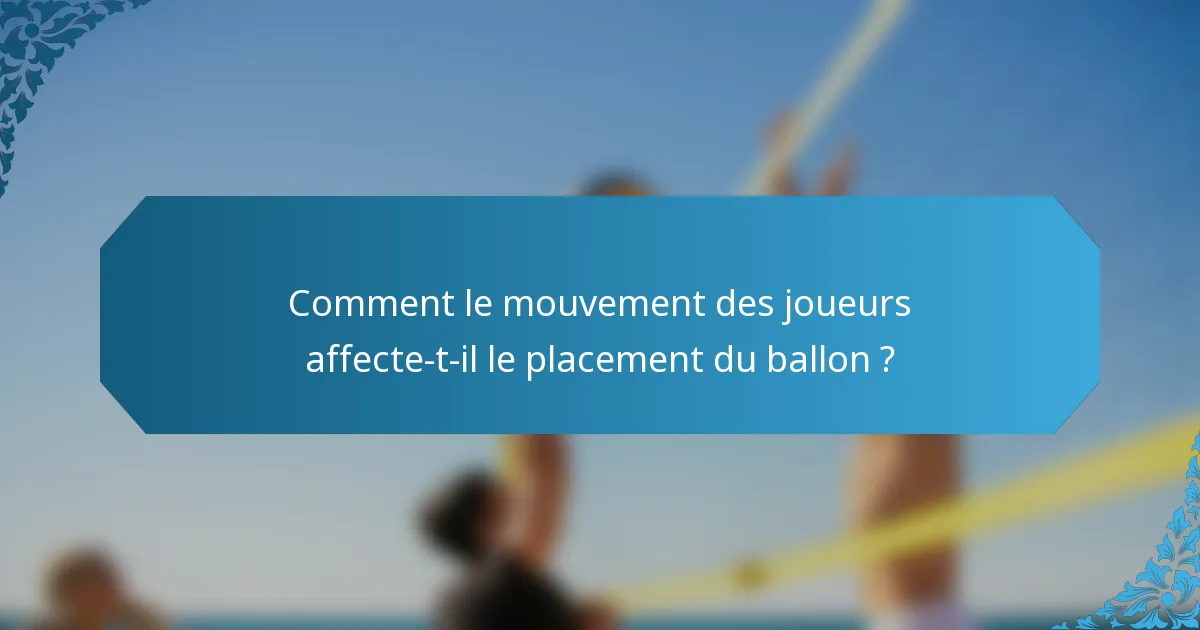 Comment le mouvement des joueurs affecte-t-il le placement du ballon ?