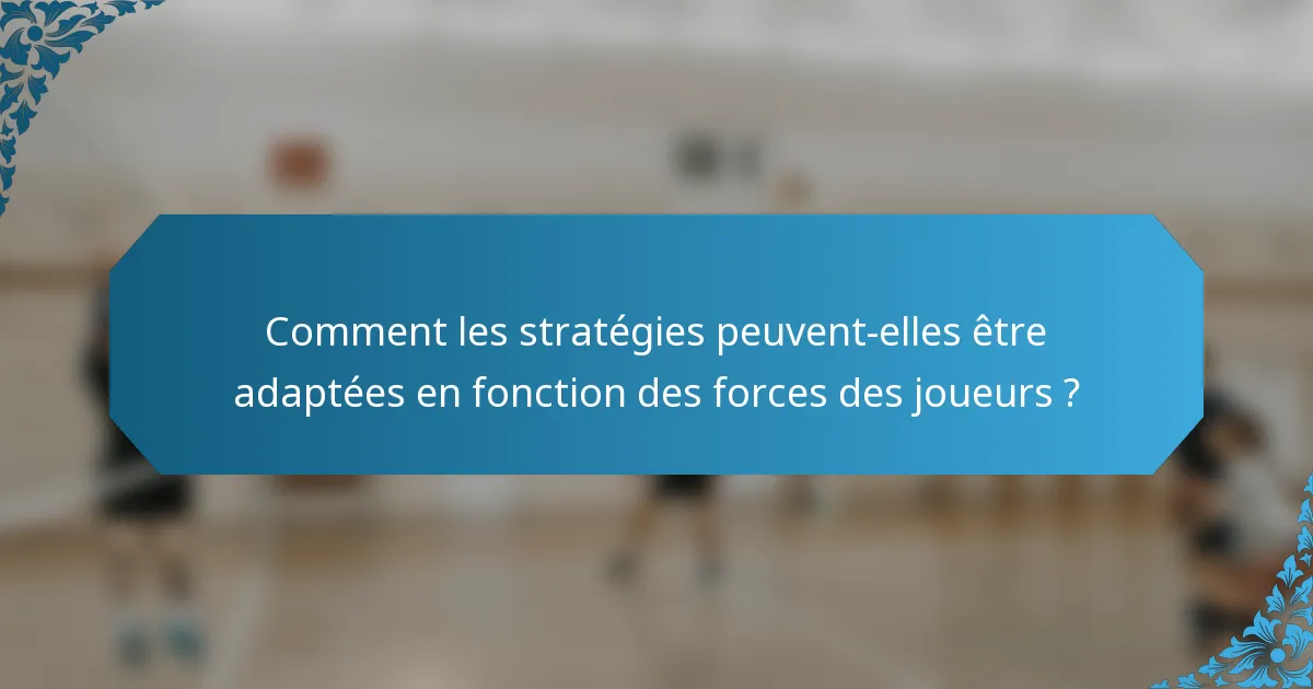 Comment les stratégies peuvent-elles être adaptées en fonction des forces des joueurs ?