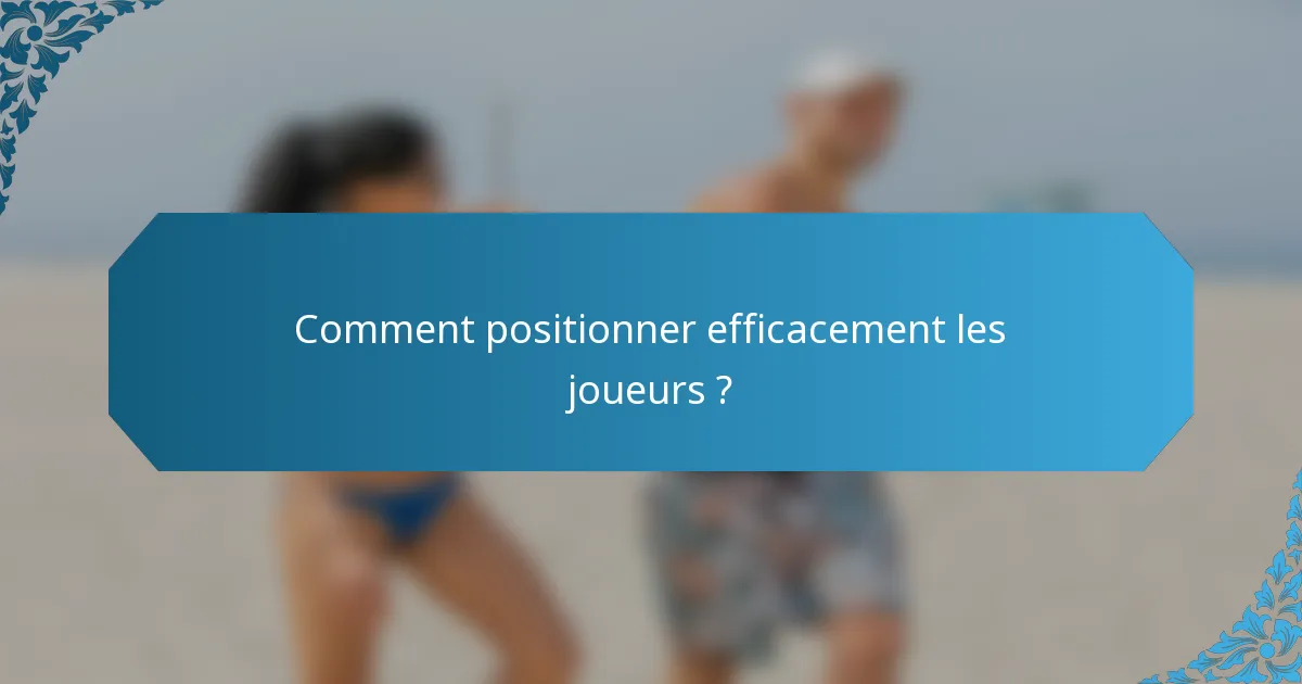 Comment positionner efficacement les joueurs ?