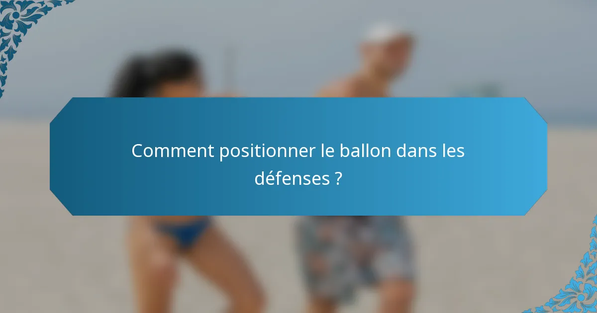 Comment positionner le ballon dans les défenses ?