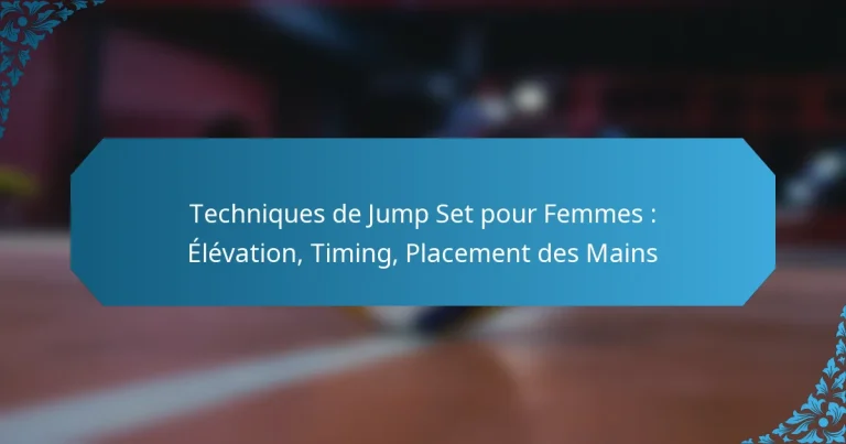Techniques de Jump Set pour Femmes : Élévation, Timing, Placement des Mains