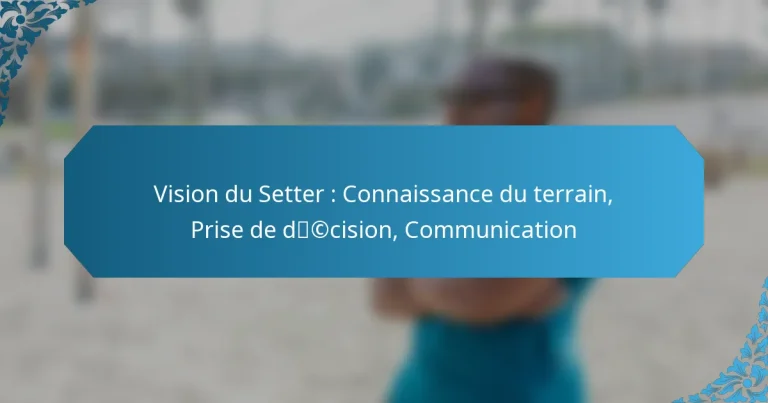 Vision du Setter : Connaissance du terrain, Prise de décision, Communication
