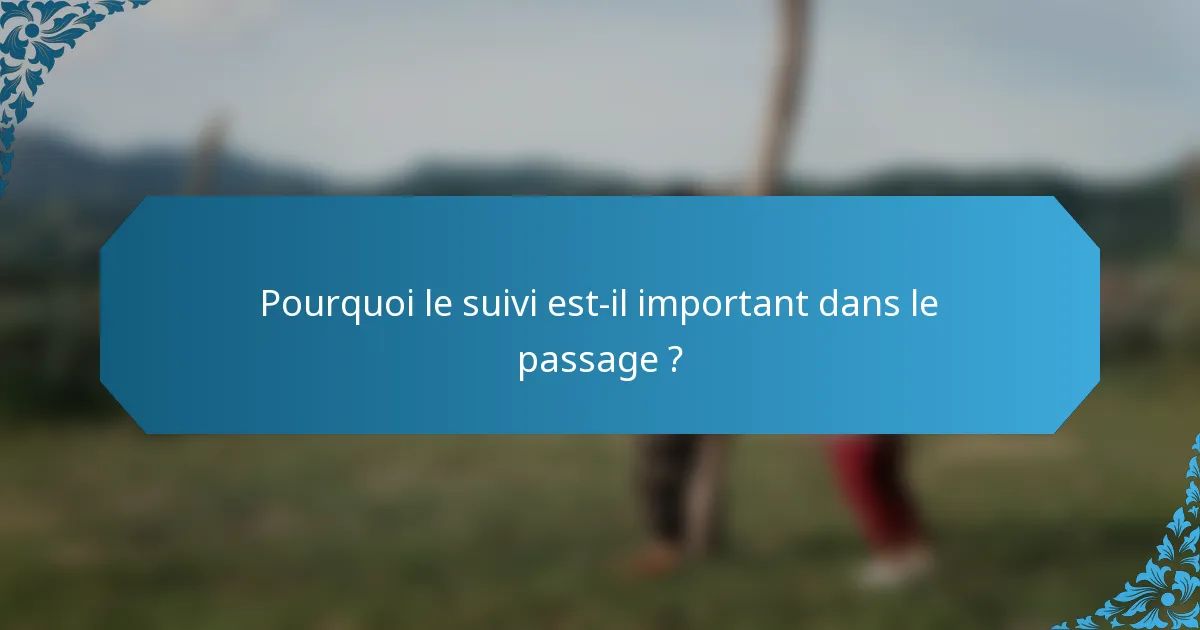 Pourquoi le suivi est-il important dans le passage ?