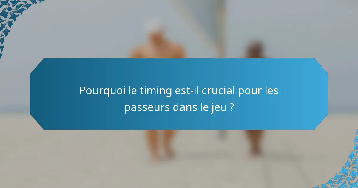 Pourquoi le timing est-il crucial pour les passeurs dans le jeu ?