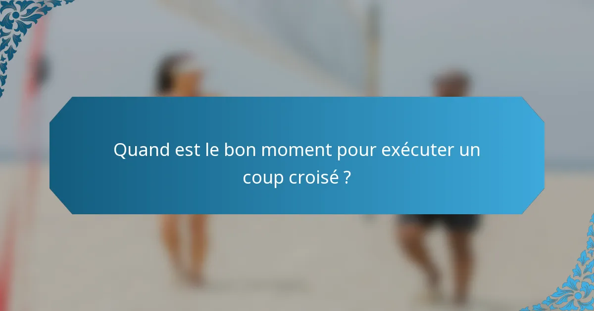 Quand est le bon moment pour exécuter un coup croisé ?