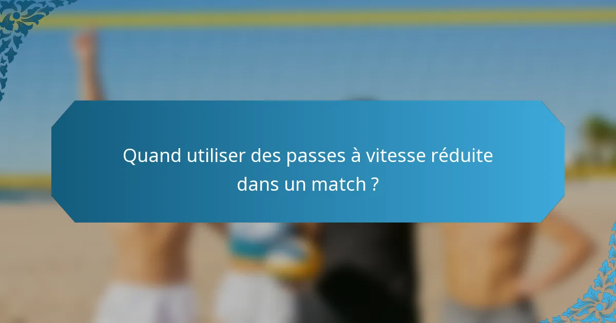 Quand utiliser des passes à vitesse réduite dans un match ?