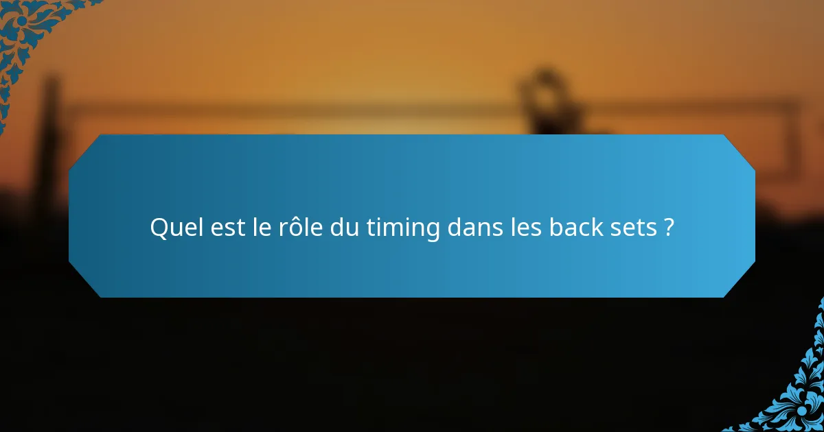 Quel est le rôle du timing dans les back sets ?