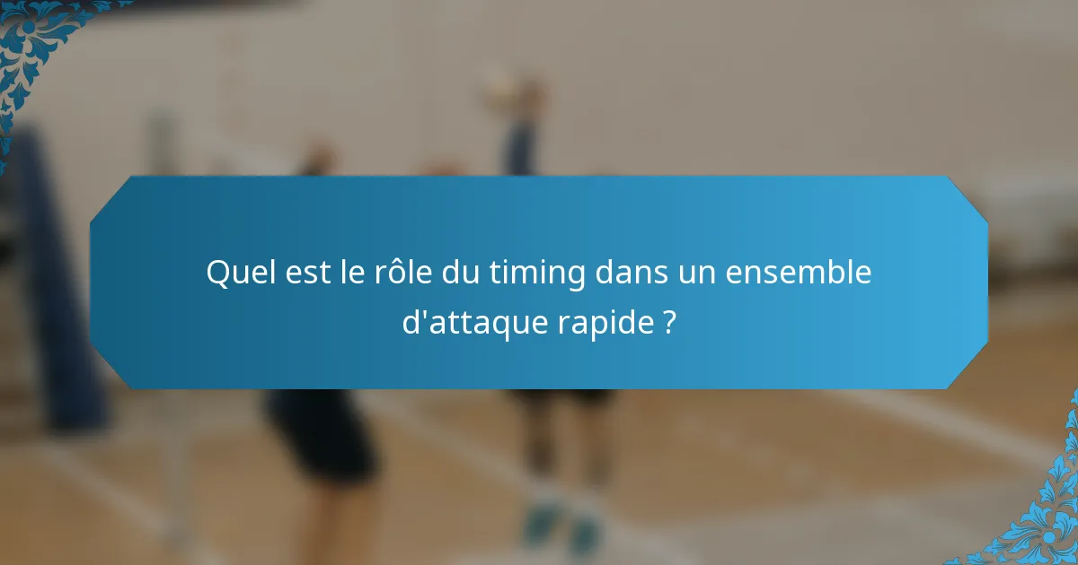 Quel est le rôle du timing dans un ensemble d'attaque rapide ?
