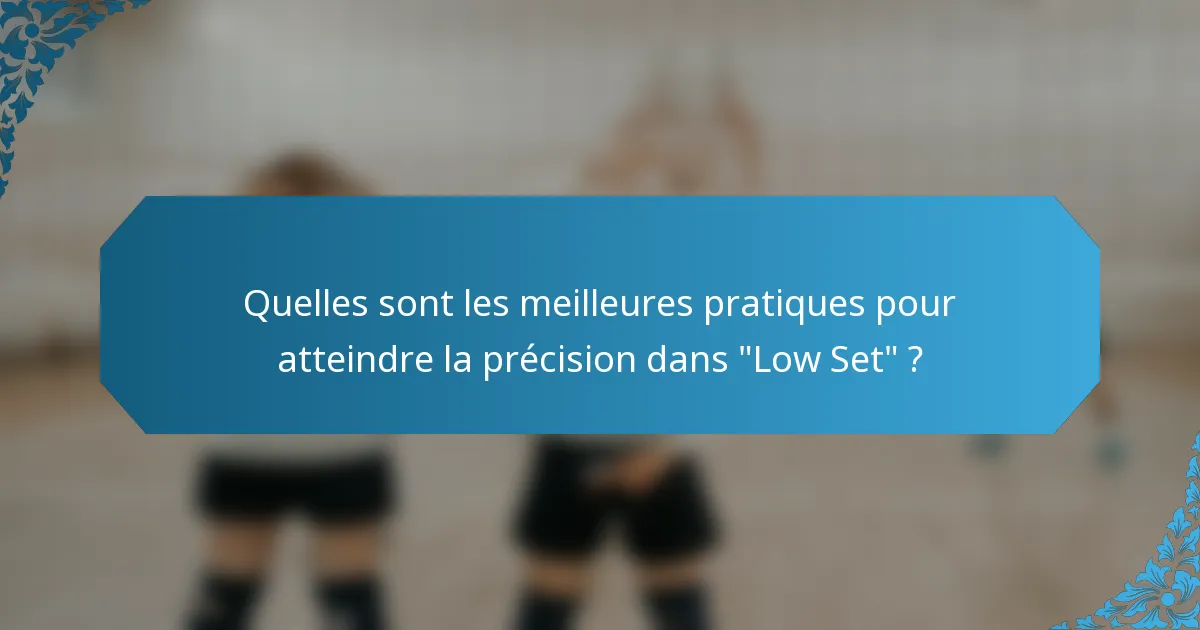 Quelles sont les meilleures pratiques pour atteindre la précision dans 