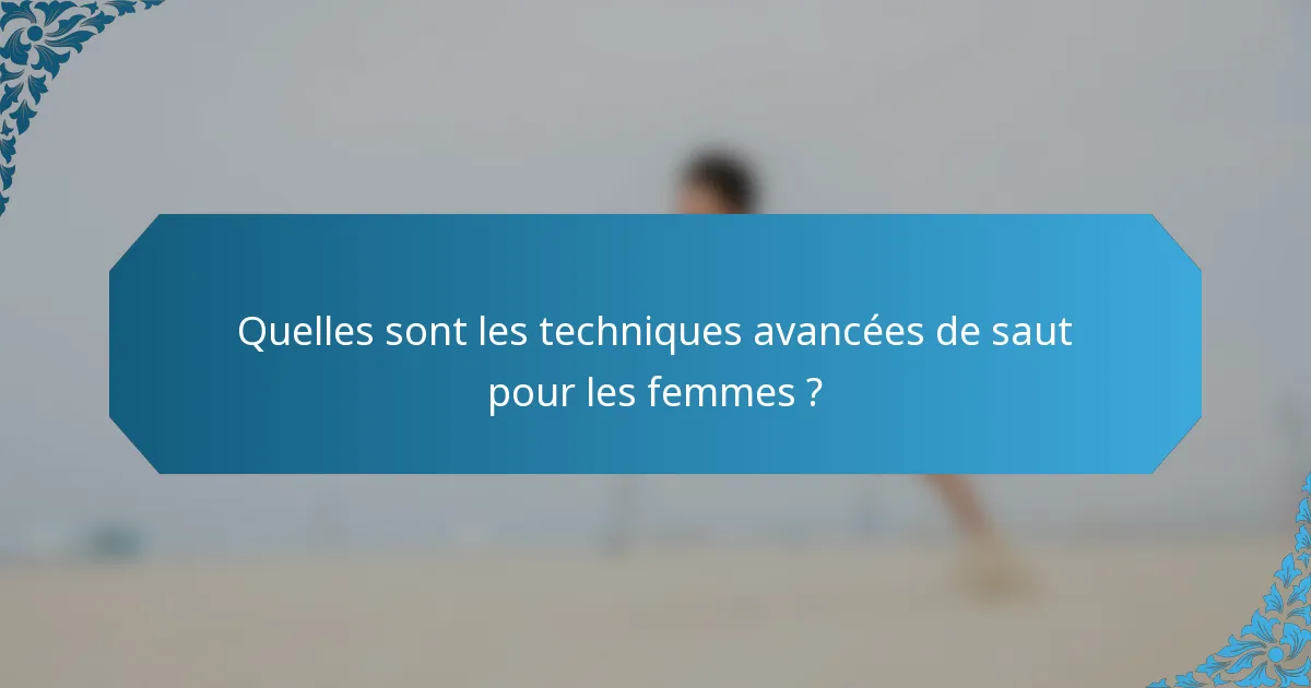 Quelles sont les techniques avancées de saut pour les femmes ?