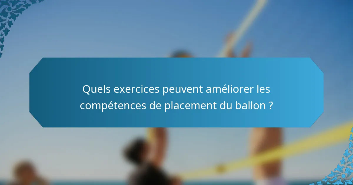 Quels exercices peuvent améliorer les compétences de placement du ballon ?